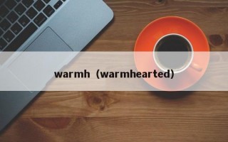 warmh（warmhearted）
